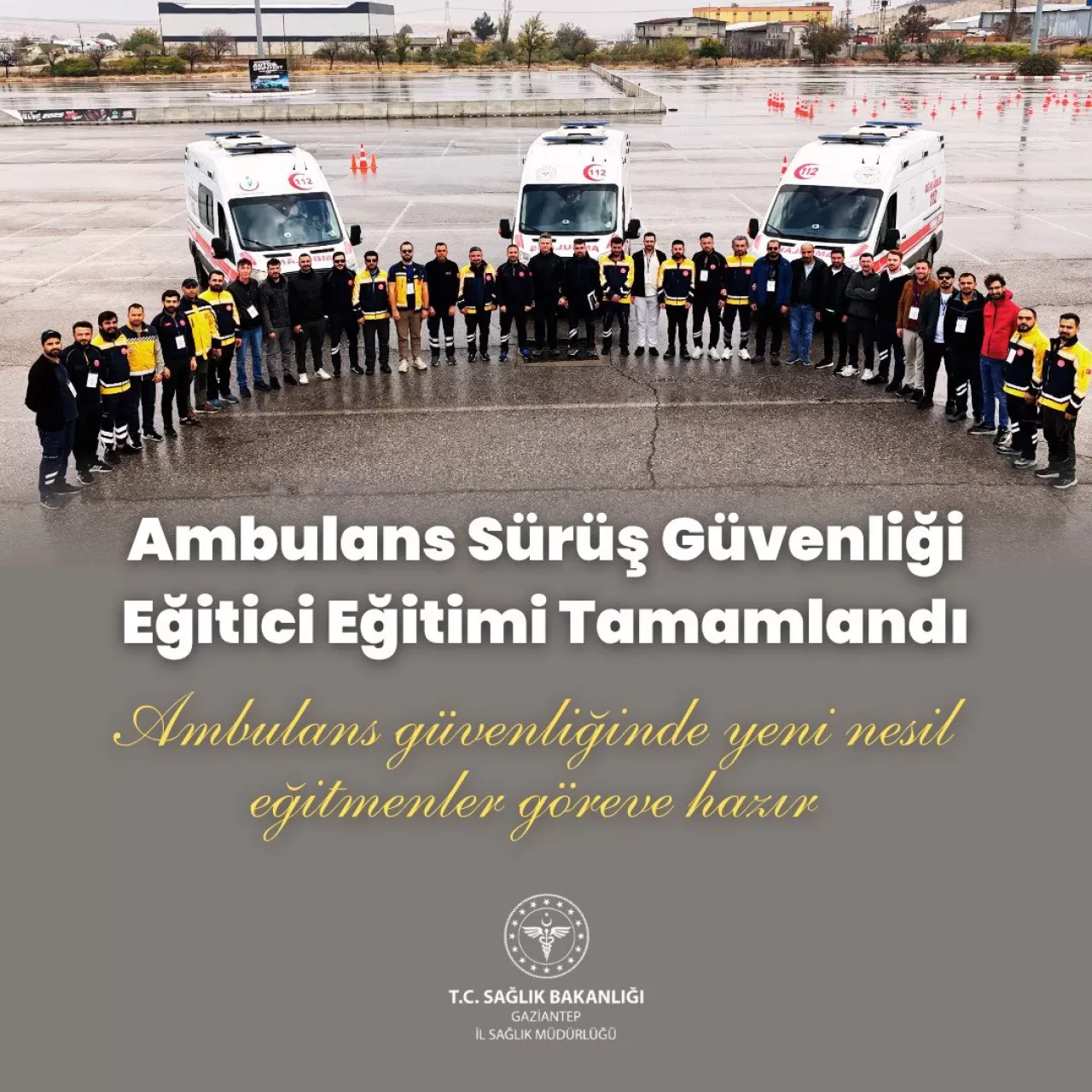 Gaziantep'te Ambulans Sürüş Güvenliği Eğitici Eğitimi Tamamlandı