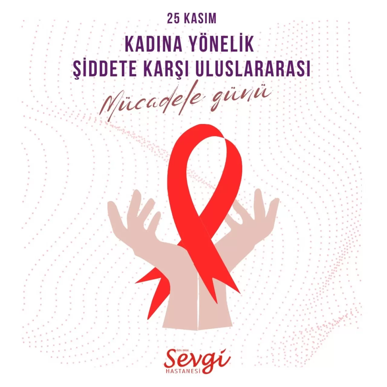 Özel Ordu Sevgi Hastanesi'nden 25 Kasım Mesajı: Şiddete Karşı Birlikte Daha Güçlüyüz