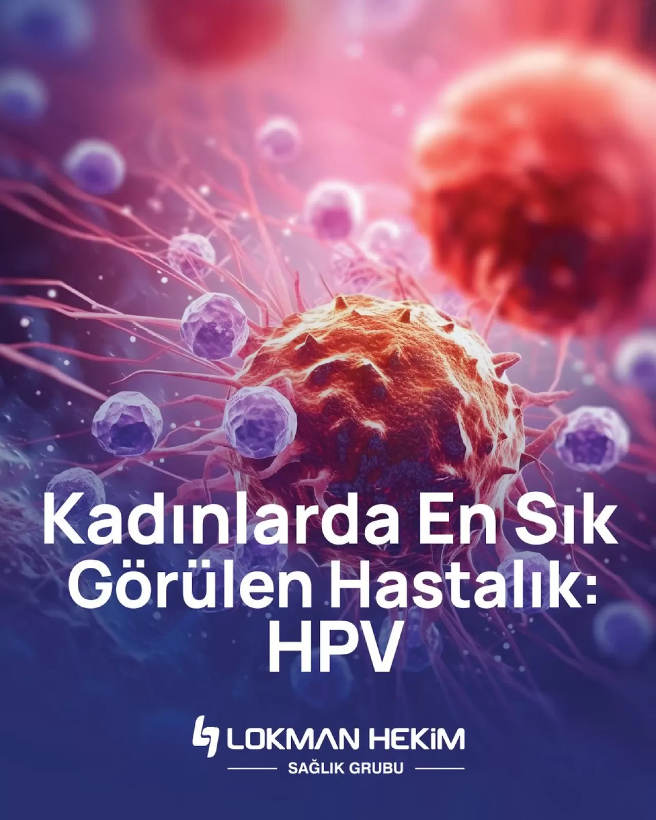 Kadın Sağlığında HPV: Belirtiler, Korunma Yolları ve Tedavi Yöntemleri