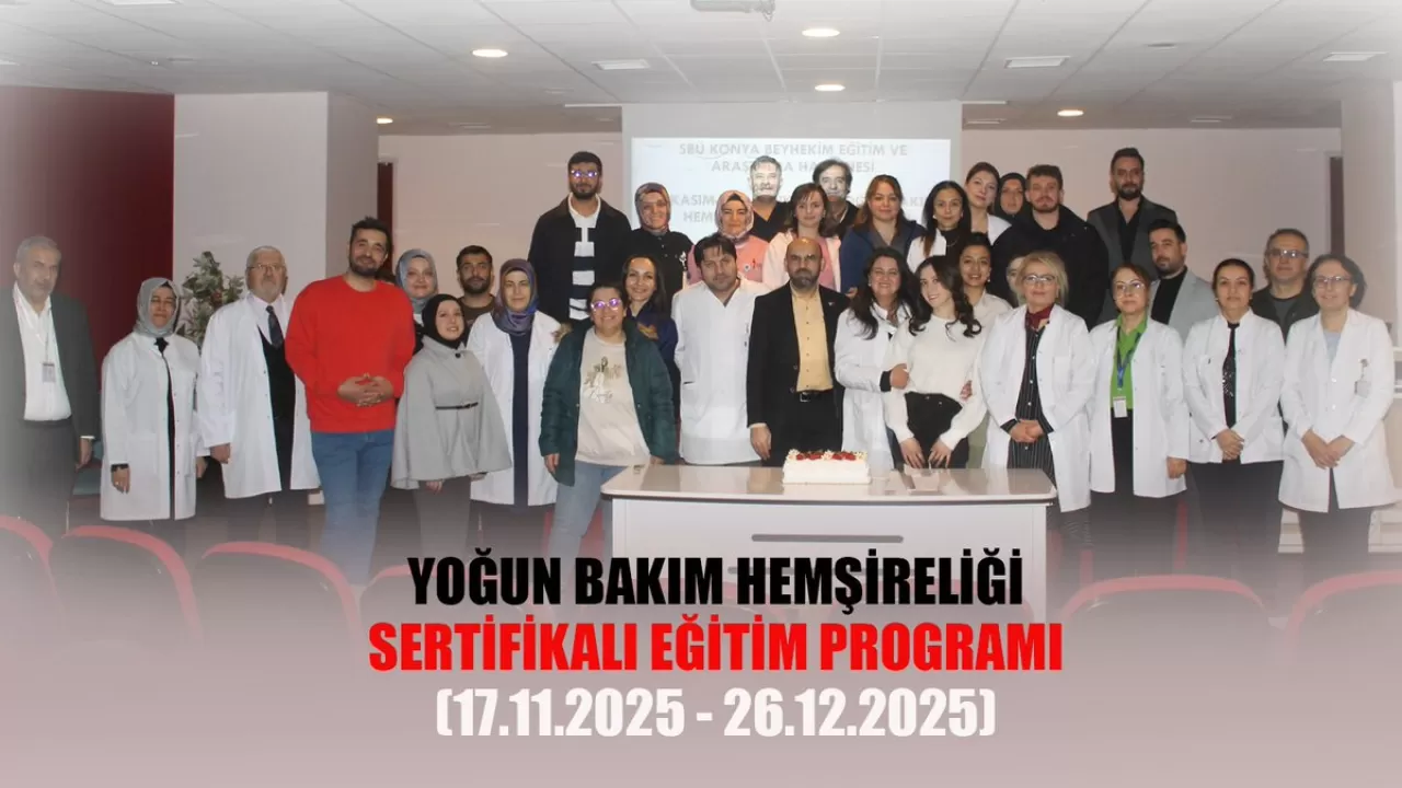 SBÜ Konya Beyhekim Hastanesi'nde Yoğun Bakım Hemşireliği Eğitimi Tamamlandı