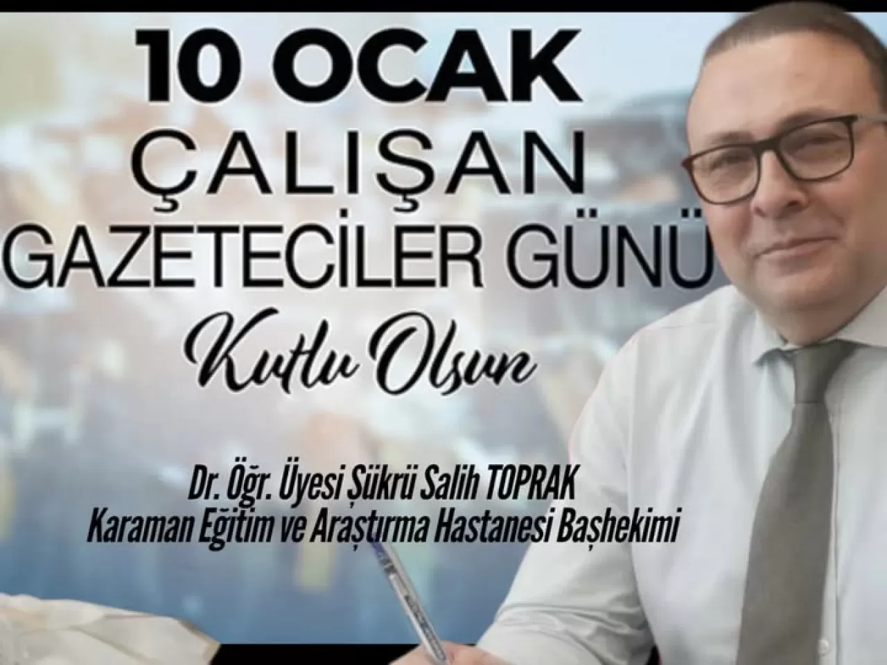 Başhekim Toprak'tan 10 Ocak Çalışan Gazeteciler Günü Mesajı