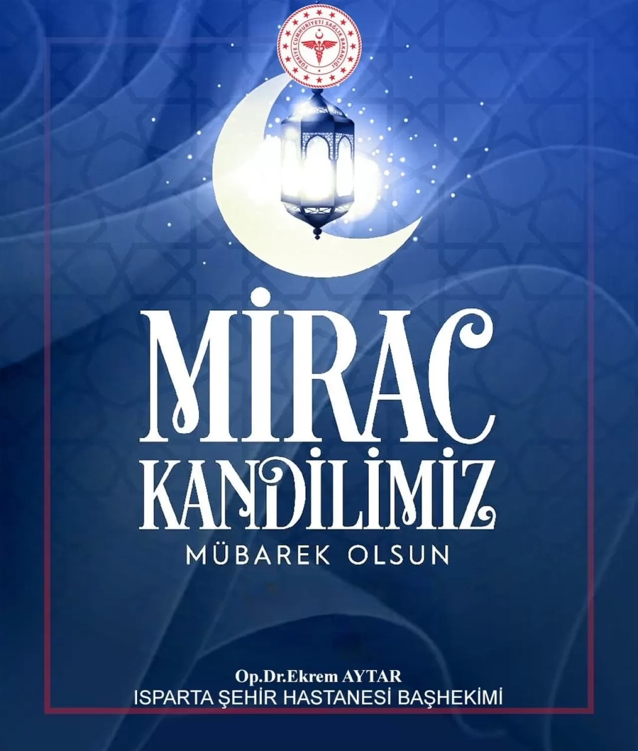 Isparta Şehir Hastanesi Başhekimi Dr. Ekrem Aytar'dan Miraç Kandili Mesajı