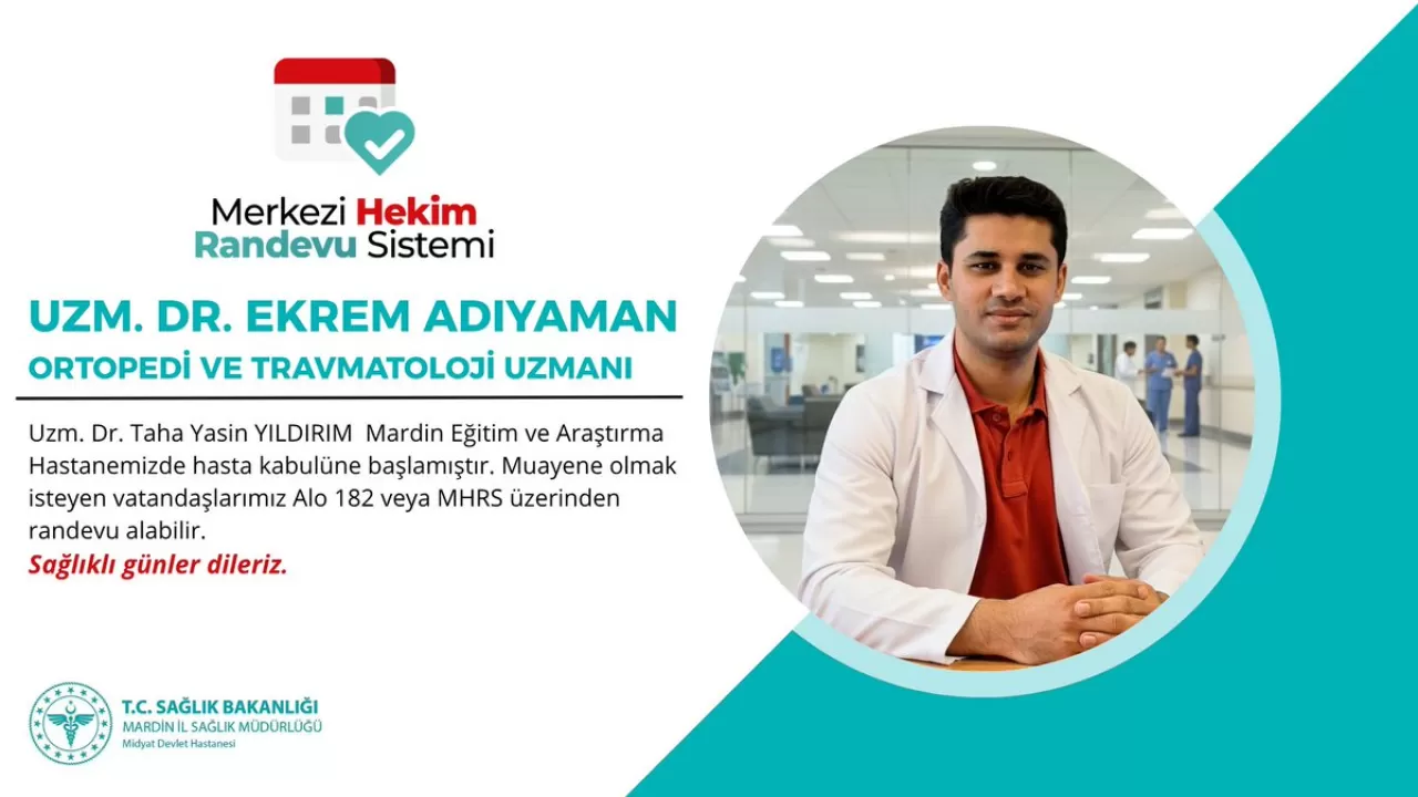 Uzm. Dr. Ekrem Adıyaman, Mardin Eğitim ve Araştırma Hastanesi'nde Hasta Kabulüne Başladı